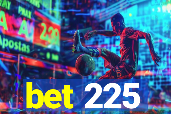 bet 225